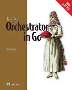 Build an Orchestrator in Go (From Scratch) (Final Release)