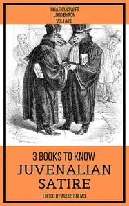 «3 books to know Juvenalian Satire» by August Nemo, Jonathan Swift, Lord George Gordon Byron, Voltaire