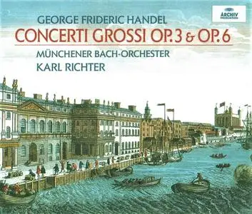 Karl Richter, Münchener Bach-Orchester - George Frideric Handel: Concerti Grossi Op.3 & 6 (1996)