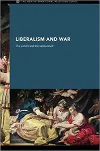 Liberalism and War: The Victors and the Vanquished