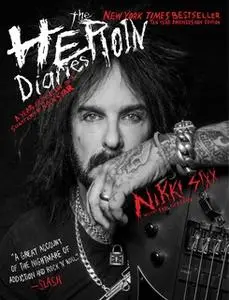 «The Heroin Diaries: Ten Year Anniversary Edition: A Year in the Life of a Shattered Rock Star» by Nikki Sixx