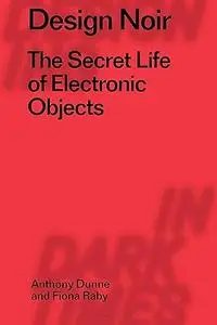 Design Noir: The Secret Life of Electronic Objects (Repost)