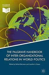 Palgrave Handbook of Inter-Organizational Relations in World Politics [Repost]