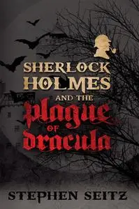 «Sherlock Holmes and the Plague of Dracula» by Steve Seitz