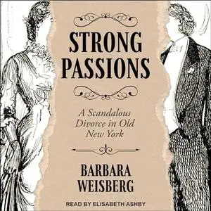 Strong Passions: A Scandalous Divorce in Old New York [Audiobook]