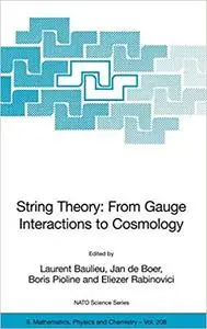 String Theory: From Gauge Interactions to Cosmology: Proceedings of the NATO Advanced Study Institute on String Theory: