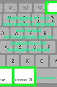 Keylogging : Keylogging of user interaction in physical and virtual environments and its implications for honeypot analysis