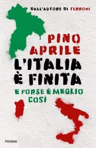 Pino Aprile - L'Italia è finita. E forse è meglio così