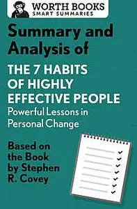 «Summary and Analysis of 7 Habits of Highly Effective People: Powerful Lessons in Personal Change» by Worth Books