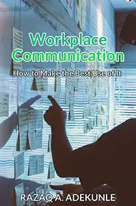 Workplace Communication: How to Make the Best Use of It