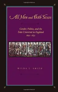 All Men and Both Sexes: Gender, Politics, and the False Universal in England, 1640-1832