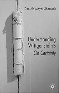 Understanding Wittgenstein's On Certainty