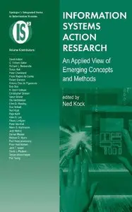 Information Systems Action Research: An Applied View of Emerging Concepts and Methods