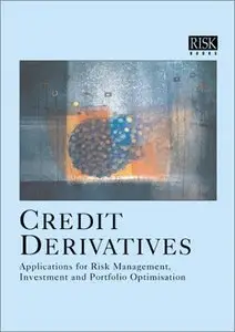Credit Derivatives: Applications for Risk Management, Investment and Portfolio Optimisation