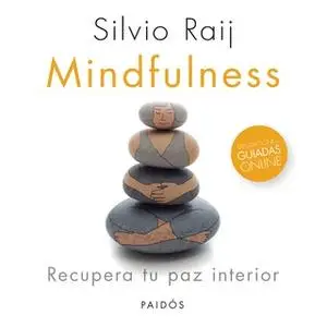 «Mindfulness. Recupera tu paz interior» by Silvio Raij