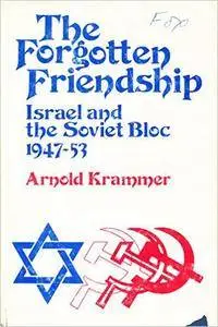 The Forgotten Friendship: Israel and the Soviet Bloc, 1947-53