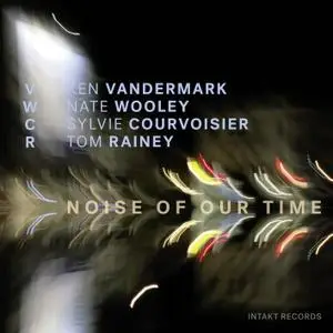 VWCR: Ken Vandermark, Nate Wooley, Sylvie Courvoisier, Tom Rainey - Noise of Our Time (2018) [24/96]