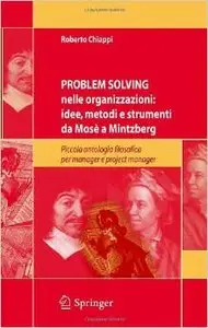 Roberto Chiappi - Problem Solving nelle organizzazioni: idee, metodi e strumenti da Mosè a Mintzberg