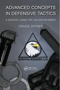 Advanced Concepts in Defensive Tactics: A Survival Guide for Law Enforcement