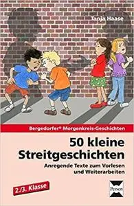 50 kleine Streitgeschichten - 2./3. Klasse: Anregende Texte zum Vorlesen und Weiterarbeiten