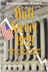 Fasce Ferdinando - Wall Street 1929. Dagli anni ruggenti al grande crollo
