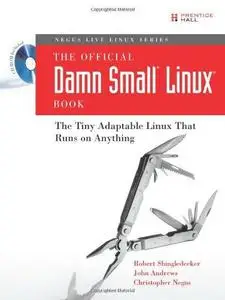 The Official Damn Small Linux Book: The Tiny Adaptable Linux That Runs on Anything (Repost)