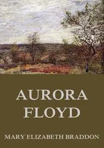 «Aurora Floyd» by Mary Elizabeth Braddon