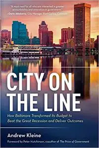 City on the Line: How Baltimore Transformed Its Budget to Beat the Great Recession and Deliver Outcomes