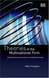 Theories of the Multinational Firm: A Multidimensional Creature in the Global Economy 