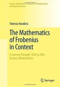 The Mathematics of Frobenius in Context: A Journey Through 18th to 20th Century Mathematics (repost)