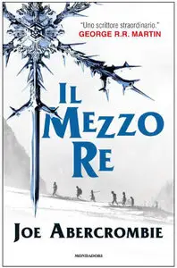 Joe Abercrombie - Trilogia del Mare Infranto vol.01. Il mezzo re (2014)