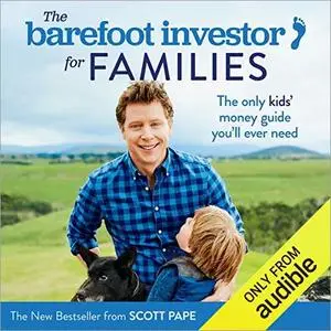 The Barefoot Investor for Families: The Only Kids’ Money Guide You’ll Ever Need [Audiobook]