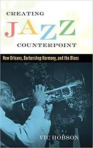 Creating Jazz Counterpoint: New Orleans, Barbershop Harmony, and the Blues (American Made Music Series) [Repost]