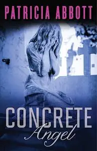 «Concrete Angel» by Patricia Abbott