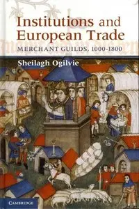 Institutions and European Trade: Merchant Guilds, 1000-1800
