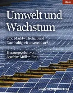 «Umwelt und Wachstum: Sind Marktwirtschaft und Nachhaltigkeit unvereinbar?» by Frankfurter Allgemeine Archiv