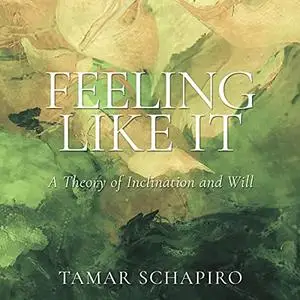 Feeling Like It: A Theory of Inclination and Will [Audiobook]