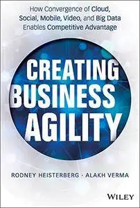 Creating Business Agility: How Convergence of Cloud, Social, Mobile, Video, and Big Data Enables Competitive Advantage (repost)