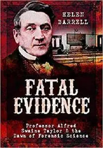Fatal Evidence: Professor Alfred Swaine Taylor & the Dawn of Forensic Science