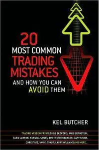 Kel Butcher - 20 Most Common Trading Mistakes: And How You Can Avoid Them [Repost]