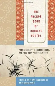 The Anchor Book of Chinese Poetry: From Ancient to Contemporary, The Full 3000-Year Tradition (Repost)