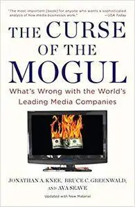 The Curse of the Mogul: What's Wrong with the World's Leading Media Companies