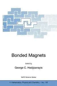 Bonded Magnets: Proceedings of the NATO Advanced Research Workshop on Science and Technology of Bonded Magnets Newark, U.S.A. 2