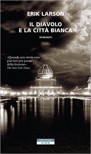 Il diavolo e la città bianca - Erik Larson