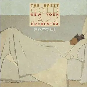 The Brett Gold New York Jazz Orchestra - Dreaming Big (2017)