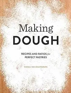 Making Dough: Recipes and Ratios for Perfect Pastries (repost)