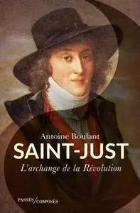 Antoine Boulant, "Saint-Just : L'Archange de la Révolution"