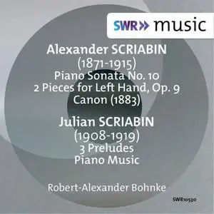 Robert-Alexander Bohnke - Alexander & Julian Scriabin: Works for Piano (2018)