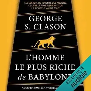 George S. Clason, "L'homme le plus riche de Babylone: Les secrets de réussite des anciens"