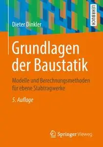 Grundlagen der Baustatik: Modelle und Berechnungsmethoden für ebene Stabtragwerke